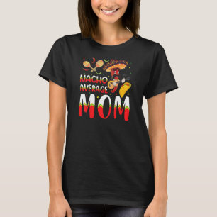Nacho Average MOM Cinco De Mayo Mexican Traditiona T-Shirt