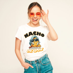 "Nacho Average Mom" Funny mom T-Shirt