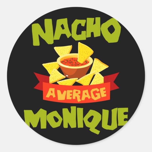 Nacho average monique funny birthday name gift classic round sticker (Front)
