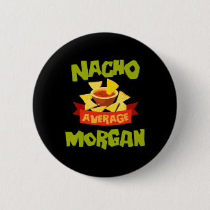 Nacho Average Morgan Funny Birthday Personalised N 6 Cm Round Badge