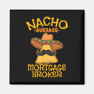 Nacho Average Mortgage Broker Agent Loan Cinco De  Magnet