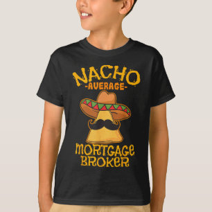 Nacho Average Mortgage Broker Agent Loan Cinco De T-Shirt