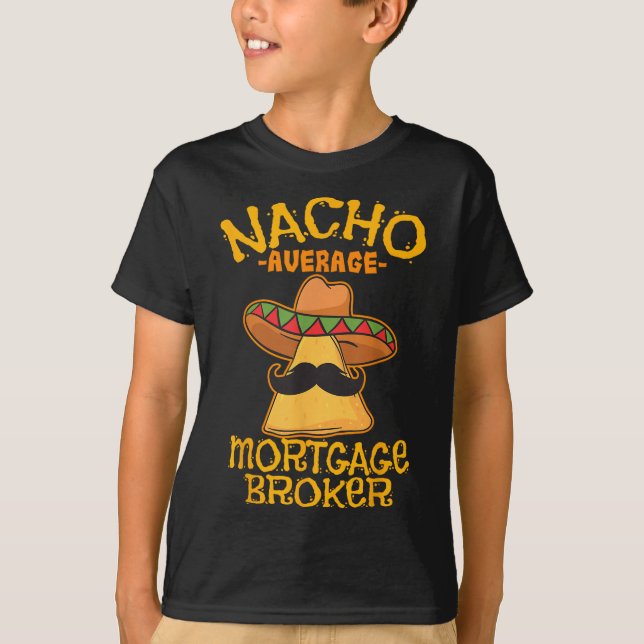 Nacho Average Mortgage Broker Agent Loan Cinco De  T-Shirt (Front)