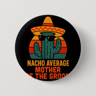 Nacho average mother of the groom funny wedding 6 cm round badge