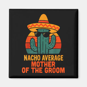 Nacho average mother of the groom funny wedding magnet