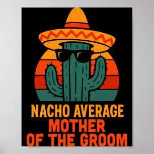 Nacho average mother of the groom funny wedding poster
