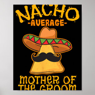 Nacho Average Mother Of The Groom Mexican Cinco De Poster