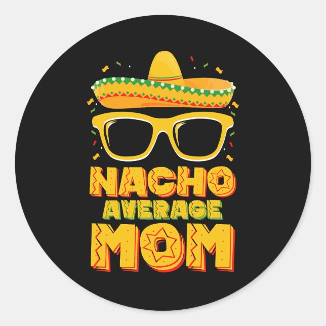 Nacho Average Mum Cinco De Mayo Matching Family Classic Round Sticker (Front)