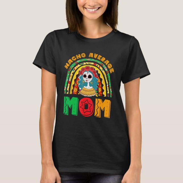 Nacho Average Mum Fiesta Party Mexican For Women R T-Shirt (Front)