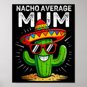 Nacho average mum funny cinco de mayo mexican part poster