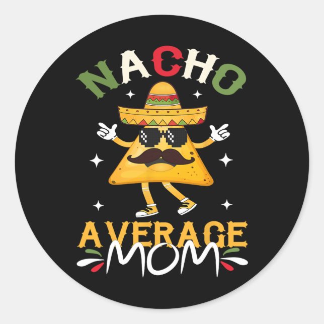 Nacho Average Mum Funny Mexican Mum Cinco De Mayo  Classic Round Sticker (Front)