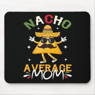 Nacho Average Mum Funny Mexican Mum Cinco De Mayo Mouse Pad