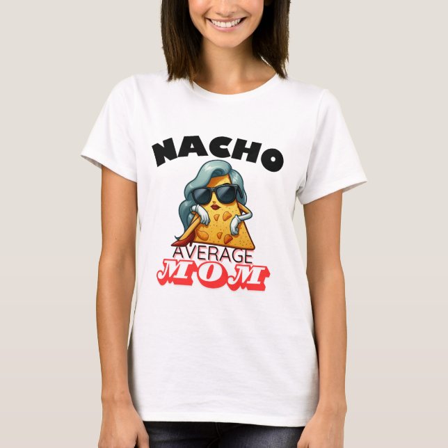 "Nacho Average Mum" Funny mum T-Shirt (Front)