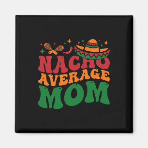 Nacho Average Mum Mamacita Mexican Hat Cinco De Ma Magnet