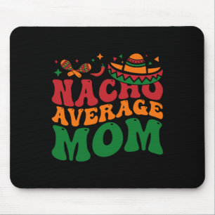 Nacho Average Mum Mamacita Mexican Hat Cinco De Ma Mouse Pad