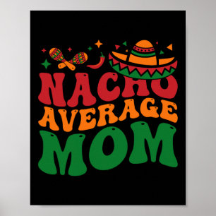 Nacho Average Mum Mamacita Mexican Hat Cinco De Ma Poster