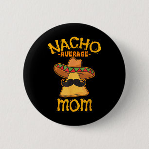Nacho Average Mum Mexican Cinco De Mayo Mother Fie 6 Cm Round Badge