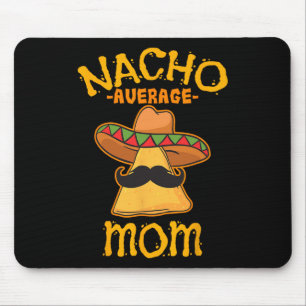 Nacho Average Mum Mexican Cinco De Mayo Mother Fie Mouse Pad
