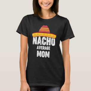 Nacho Average Mum Mexican Fiesta Sombrero Cinco De T-Shirt