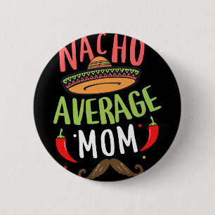 Nacho Average Mum Mexican Moustache Cinco De Mayo 6 Cm Round Badge