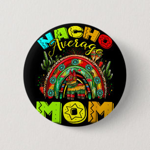 Nacho Average Mum Mexican Sombrero Cinco De Mayo 6 Cm Round Badge