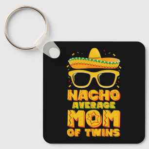 Nacho Average Mum Of Twins Mexican Cinco de Mayo Key Ring