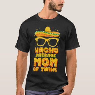 Nacho Average Mum Of Twins Mexican Cinco de Mayo T-Shirt
