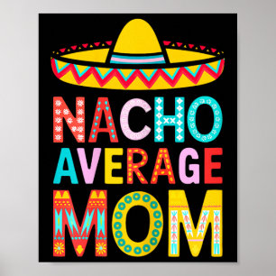 Nacho Average Mum Shirt Women Mexican Mummy Mother Poster