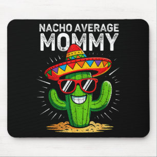 Nacho average mummy funny cinco de mayo mexicanNac Mouse Pad