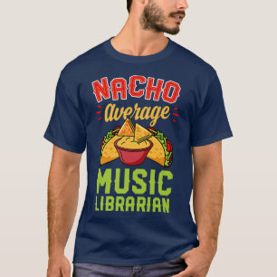 Nacho Average Music Librarian Funny Taco Lover  T-Shirt