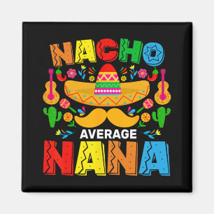 Nacho Average Nana Funny Cinco De Mayo Mexican Fie Magnet