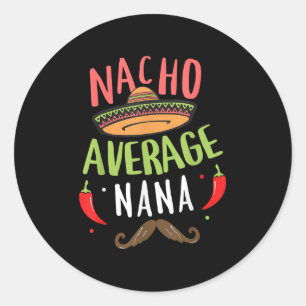 Nacho Average Nana Mexican Moustache Cinco De Mayo Classic Round Sticker