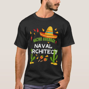 Nacho Average Naval Architect Cinco De Mayo T-Shirt
