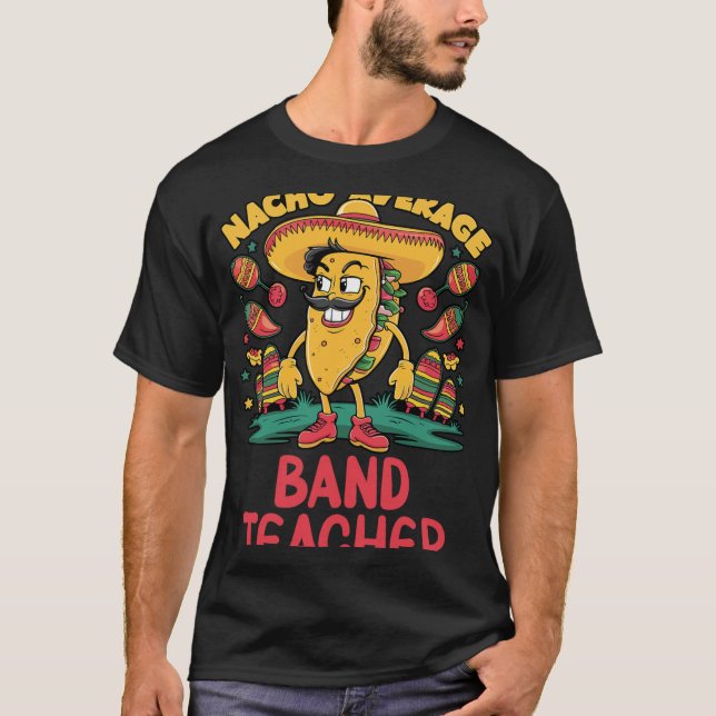 Nacho Average Nd Teacher Cinco De Mayo Mexican Fun T-Shirt (Front)