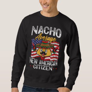 Nacho Average New American Citizen USA Constitutio Sweatshirt