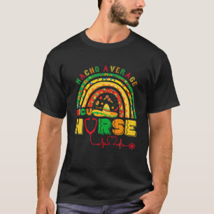Nacho Average NICU Nurse Rainbow Cinco De Mayo Mex T-Shirt