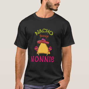 Nacho Average Nonnie Mexican Cinco De Mayo Grandma T-Shirt
