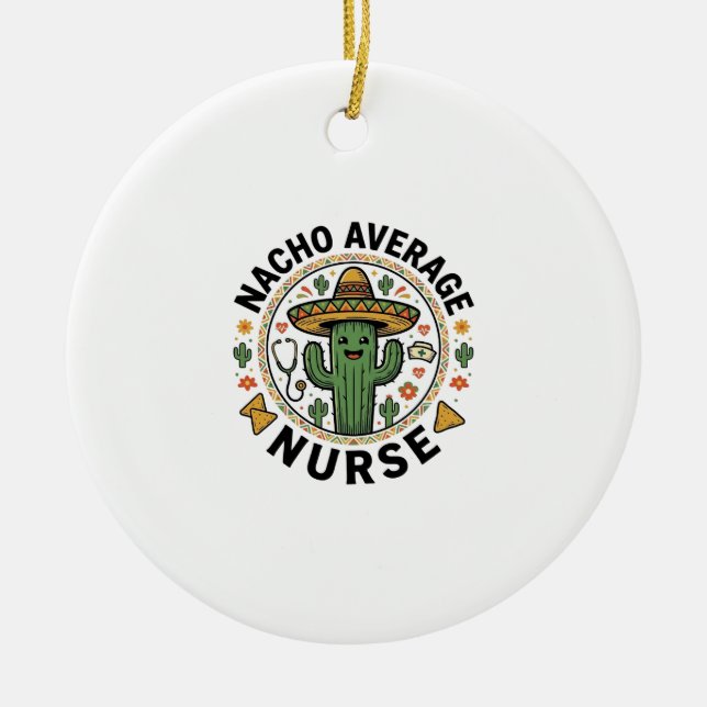 Nacho Average Nurse Cactus Fiesta Shirt Design_1 Ceramic Ornament (Front)