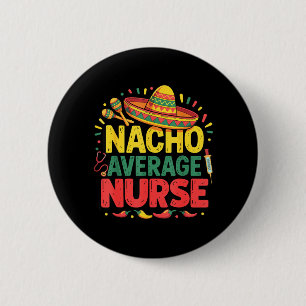 Nacho Average Nurse Cinco De Mayo Appregovernment 6 Cm Round Badge
