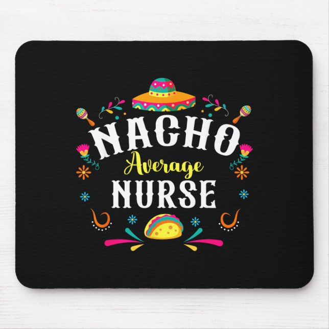 Nacho Average Nurse Cinco De Mayo Fiesta Mexican Mouse Pad (Front)