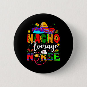 Nacho Average Nurse Cinco De Mayo Fiesta Mexican N 6 Cm Round Badge