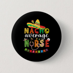 Nacho Average Nurse Cinco De Mayo Fiesta Mexican N 6 Cm Round Badge