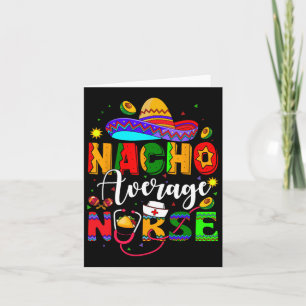 Nacho Average Nurse Cinco De Mayo Fiesta Mexican N Card