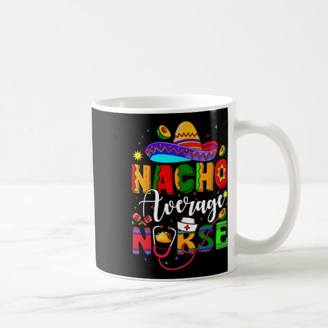 Nacho Average Nurse Cinco De Mayo Fiesta Mexican N Coffee Mug (Right)