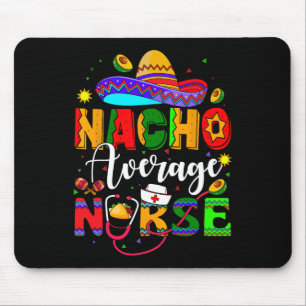 Nacho Average Nurse Cinco De Mayo Fiesta Mexican N Mouse Pad
