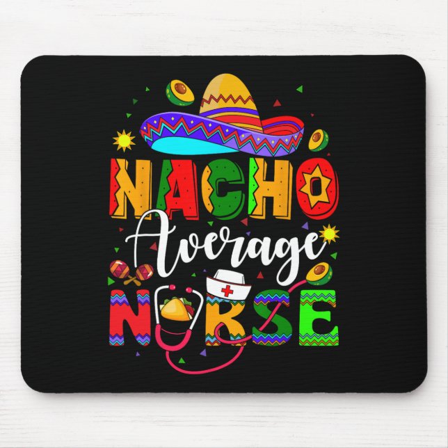 Nacho Average Nurse Cinco De Mayo Fiesta Mexican N Mouse Pad (Front)