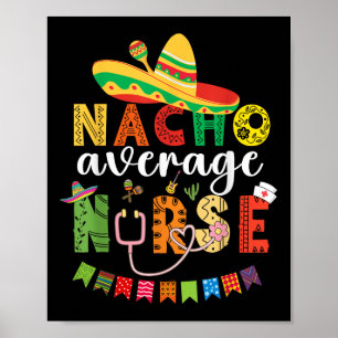 Nacho Average Nurse Cinco De Mayo Fiesta Mexican N Poster