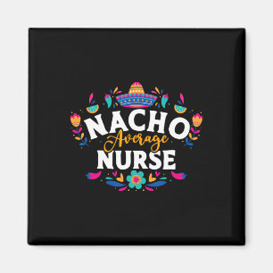 Nacho Average Nurse Cinco De Mayo Mexican Matching Magnet