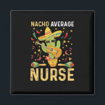 Nacho Average Nurse Cinco De Mayo Mexican Nursing Magnet<br><div class="desc">Nacho Average Nurse Cinco De Mayo Mexican Nursing</div>