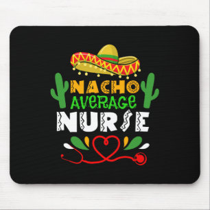 Nacho Average Nurse Cinco De Mayo Nurse  Mouse Pad